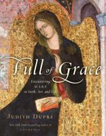 Full of Grace: Encountering Mary in Faith, Art, and Life 1400065852 Book Cover