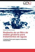 Rediseno de Un Filtro de Mallas Giratorio Para Tratamientos de Aguas 3846568406 Book Cover