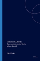 Visions of Alterity: Representation in the Works of John Banville (Costerus NS 151) 904201671X Book Cover