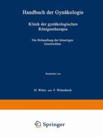 Klinik Der Gynakologischen Rontgentherapie: Weiter Teil Die Behandlung Der Bosartigen Geschwulste 3662304228 Book Cover