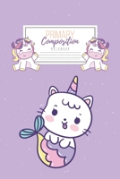Primary Composition Notebook: Primary Composition Notebook Handwriting Practice Paper Primary Composition Notebook Grades K-2 Unicorn Notebook Early Childhood to Kindergarten addition 1660726018 Book Cover