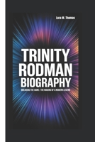 TRINITY RODMAN BIOGRAPHY: Breaking the Game: The Making of a Modern Legend B0DVH68LM4 Book Cover