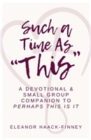 Such A Time As "This": A Devotional & Small Group Companion to Perhaps This Is It B0HD9FPKPT Book Cover