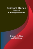 Stanford Stories: Tales of a Young University 9362092883 Book Cover