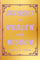 Secrets to Wealth and Wisdom 1088009506 Book Cover