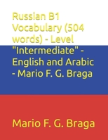 Russian B1 Vocabulary (504 words) - Level "Intermediate" - English and Arabic - Mario F. G. Braga (Test of Russian as a Foreign Language (TORFL) - English and Arabic) B0CRR4WM7P Book Cover