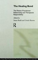 The Healing Bond: The Patient-Practitioner Relationship and Therapeutic Responsibility 0415090520 Book Cover