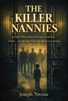 THE KILLER NANNIES: The Shocking True Story of a Boy Who Called His Father's Hitmen Family — and the Dark Truth That Shattered Everything B0GXCYGNT7 Book Cover