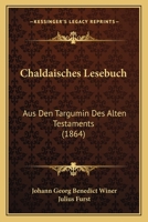 Chaldaisches Lesebuch: Aus Den Targumin Des Alten Testaments (1864) 1147920281 Book Cover