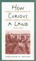 How Curious A Land: Conflict And Change In Greene County, Georgia, 1850-1885 0807856142 Book Cover