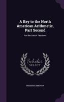 A Key to the North American Arithmetic, Part Second: For the Use of Teachers 1357713592 Book Cover