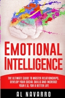 Emotional Intelligence: The ultimate guide to master relationships, develop your social skills and increase your E.Q. for a better life 1801320055 Book Cover
