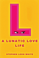 A Lunatic Love Life 1966373864 Book Cover
