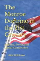 The Monroe Doctrine in the 21st Century: America, Power, and Global Competition B0GYL434KB Book Cover