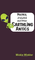 Politics, Police and Other Earthling Antics null Book Cover