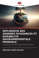 DIPLOMATIE DES GRANDES PUISSANCES ET DURABILITÉ ENVIRONNEMENTALE MONDIALE: L'émergence de la diplomatie environnementale (French Edition) 620870670X Book Cover