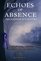 Echoes of Absence: The Jennifer Dulos Story: A Mother’s Love, a Mystery Unresolved and a Legacy That Endures B0FGVNVJNX Book Cover