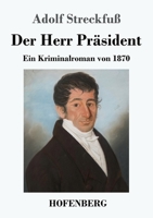 Der Herr Präsident: Ein Kriminalroman von 1870 (German Edition) 3743732432 Book Cover