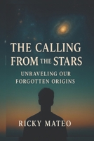 The Calling from the Stars Unraveling Our Forgotten Origins B0FLWJ4D8Y Book Cover