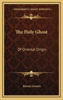 The Holy Ghost: Of Oriental Origin 1425300448 Book Cover