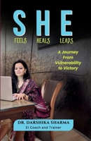 She Feels She Heals She Leads: A Journey from Vulnerability to Victory B0F3D4475H Book Cover