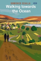 Walking Towards the Ocean: Between mystery and reality, a story that comes from an on the road and mental adventure 8835419654 Book Cover