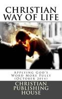 CHRISTIAN WAY OF LIFE Applying God's Word More Fully 1496127412 Book Cover