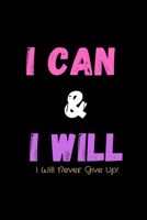 I Can & I Will - I Will Never Give Up!: Productivity Journal - Notebook to Write In For Productivity & Goal Setting For Highly Effective Days Success And Achievement Planner 167636322X Book Cover