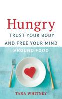 Hungry: Trust Your Body and Free Your Mind around Food 1733909605 Book Cover