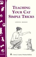 Teaching Your Cat Simple Tricks (Storey Country Wisdom Bulletin, a-272) 1580173640 Book Cover