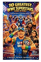 10 Greatest WWE Superstars for Kids: Inspiring Stories of Wrestling Legends B0GDXZ2GM6 Book Cover