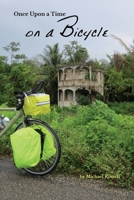 Once Upon a Time on a Bicycle: A self-propelled two-wheeled journey of necessity 0999873008 Book Cover
