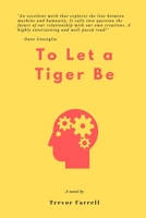 To Let a Tiger Be 0359724280 Book Cover