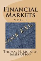 Financial Markets: Vol 1 Stocks, bonds, money markets; IPOS, auctions, trading (buying and selling), short selling, transaction costs, currencies; futures, options. 149288717X Book Cover