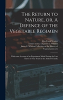 The Return to Nature, Or, a Defence of the Vegetable Regimen 101382783X Book Cover