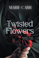 Twisted Flowers: Book One: Spiraling B0CF7RP2D7 Book Cover