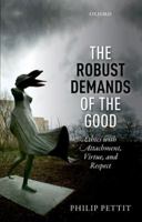 The Robust Demands of the Good: Ethics with Attachment, Virtue, and Respect 0198732600 Book Cover