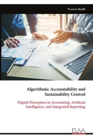 Algorithmic Accountability and Sustainability Control: Digital Disruption in Accounting, Artificial Intelligence, and Integrated Reporting 9999333028 Book Cover