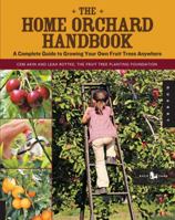 The Home Orchard Handbook: A Complete Guide to Growing Your Own Fruit Trees Anywhere 159253712X Book Cover