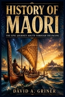 History of Maori: The Epic Journey South Through the Pacific B0H2W752RP Book Cover