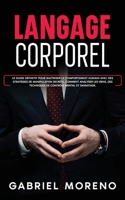Langage corporel: Le guide définitif pour maîtriser le comportement humain avec des stratégies de manipulation secrète, comment analyser les gens, des ... manipuler et influencer) (French Edition) 9925411580 Book Cover