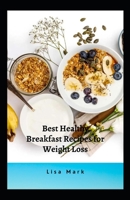 Best Healthy Breakfast Recipes for Weight Loss B0B9QTYTF4 Book Cover