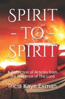 Spirit-to-Spirit: A Collection of Articles from the Presence of The Lord 1728824583 Book Cover
