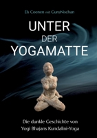 Unter der Yogamatte: Die dunkle Geschichte von Yogi Bhajans Kundalini-Yoga (German Edition) 3819279504 Book Cover