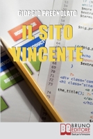 Il sito vincente. Come Costruire un Sito Internet Affermato e Visibile e Renderlo uno Strumento di Business. (Ebook Italiano - Anteprima Gratis): Come ... uno Strumento di Business 886174401X Book Cover