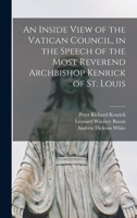An Inside View of the Vatican Council, in the Speech of the Most Reverend Archbishop Kenrick of St. Louis 1017443416 Book Cover