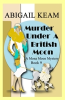 Murder Under A British Moon: A 1930s Mona Moon Historical Cozy Mystery B0B677K4BK Book Cover