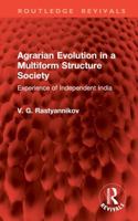 Agrarian Evolution in a Multiform Structure Society: Experience of Independent India 1032888539 Book Cover