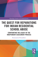 The Quest for Reparations for Indian Residential School Abuse: Confronting the Legacy of the Independent Assessment Process (Routledge Frontiers of Criminal Justice) 1032824778 Book Cover