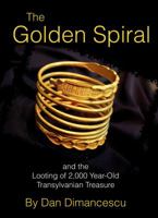 The Golden Spiral: and the Looting of 2,000 Year-Old Transylvanian Treasure 0975891553 Book Cover